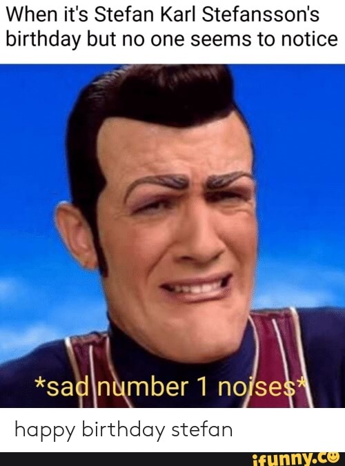 When it’s Stefan Karl Stefansson’s birthday but no one seems to notice