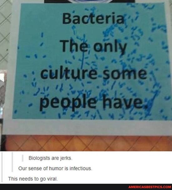 Biologists are jerks.
Our sense of humor is infectious.
This needs to go viral