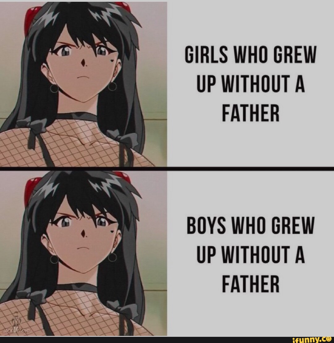 GIRLS WHO GREW UP WITHOUT A FATHER BOYS WHO GREW UP WITHOUT A FATHER