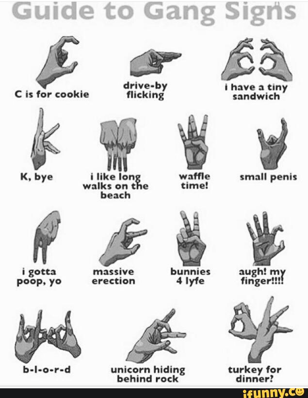 Guide To Gang Signs K Bye I Llke Ion Wafﬂe Small Penis Walks On E Time