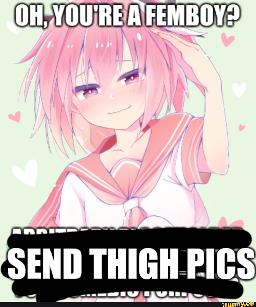 Oh Youre Afemboy Send Thigh Pics Ifunny 6954