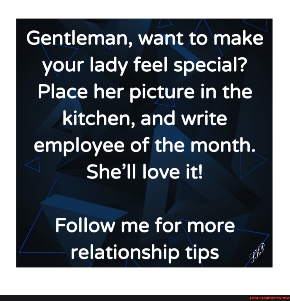 Gentleman, want to make your lady feel special?
Place her picture in the
kitchen, and write employee of the month.
She'll love it!
Follow me for more relationship tips