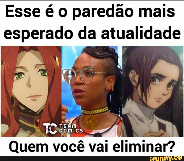 Esse é o paredão mais esperado da atualidade
Quem você vai eliminar?
