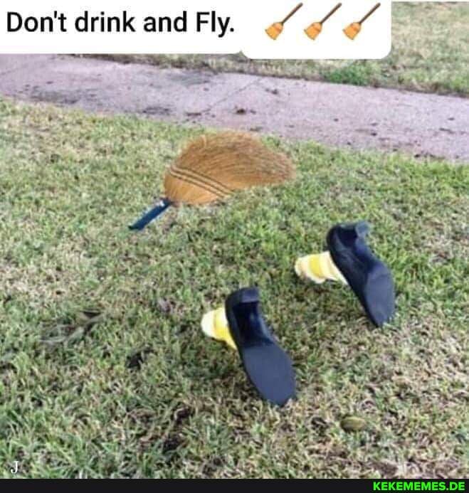 't drink and ind Fly. Sd de Don