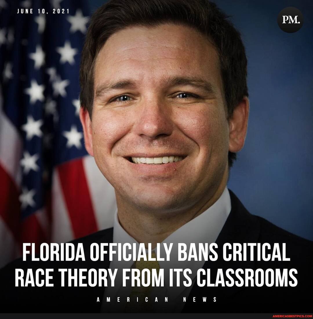 FLORIDA OFFICIALLY BANS CRITICAL RACE THEORY FROM ITS ON CLASSROOMS AM ...