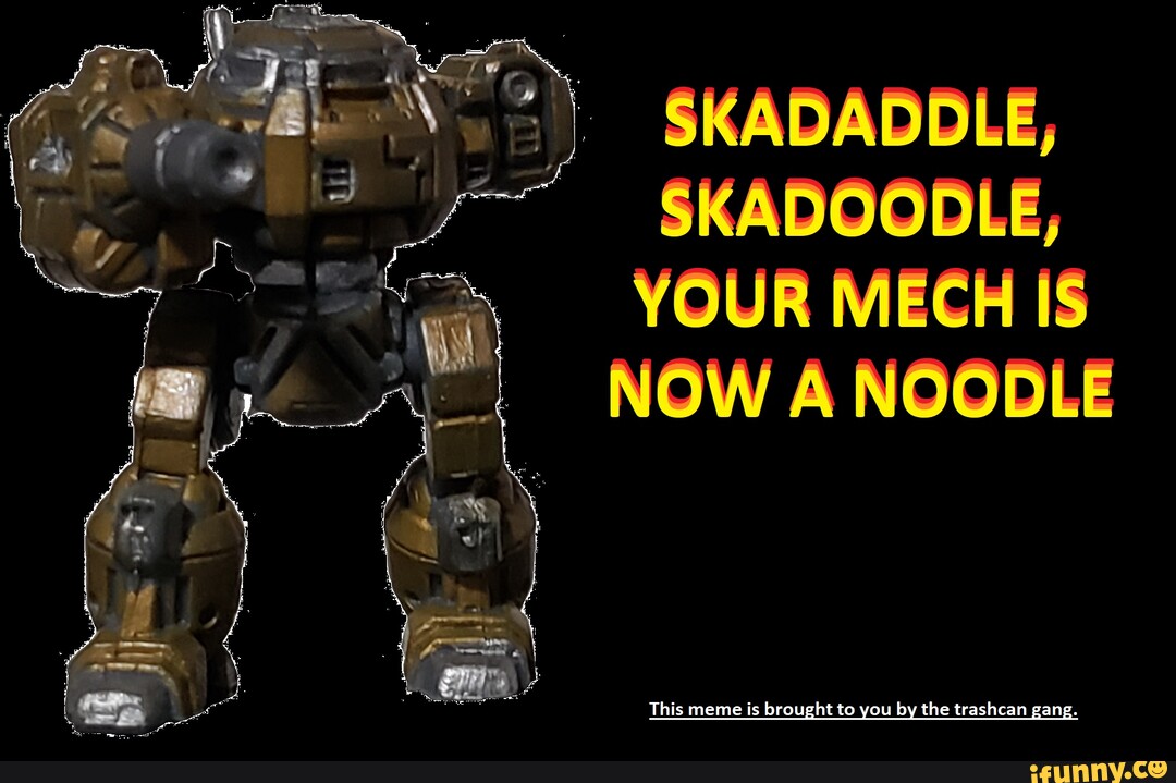 Trashcan gang for the win SKADADDLE, SKADOODLE, YOUR MECH IS NOW