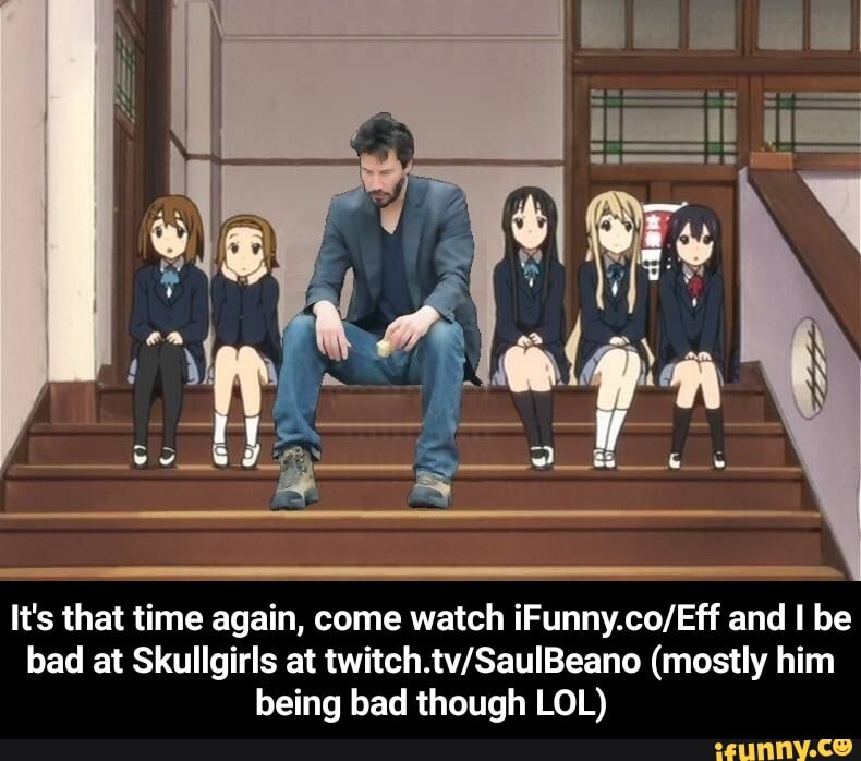 It's that time again, come watch iFunny.co/Eff and I be
bad at Skullgirls at twitch.tv/SaulBeano (mostly him
being bad though LOL) - It's that time again, come watch iFunny.co/Eff and I be bad at Skullgirls at twitch.tv/SaulBeano (mostly him being bad though LOL)
