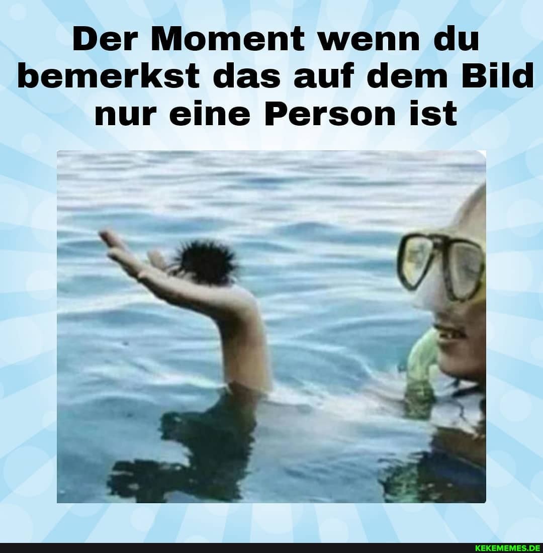 Der Moment wenn du bemerkst das auf dem Bild nur eine Person ist