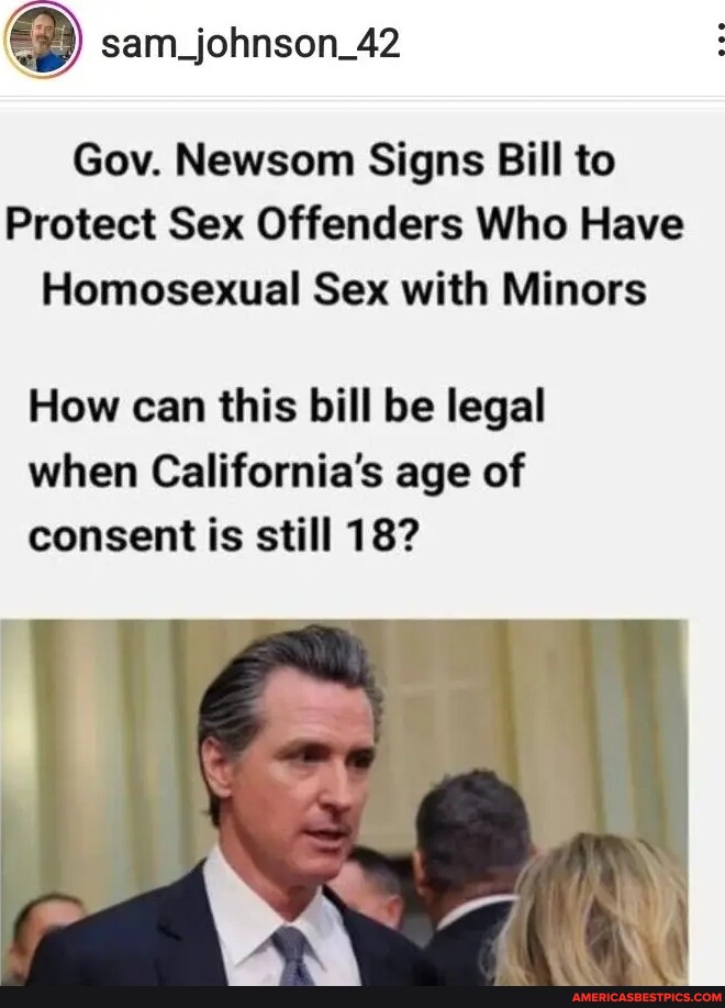 Gov Newsom Signs Bill To Protect Sex Offenders Who Have Homosexual Sex With Minors How Can This 1841