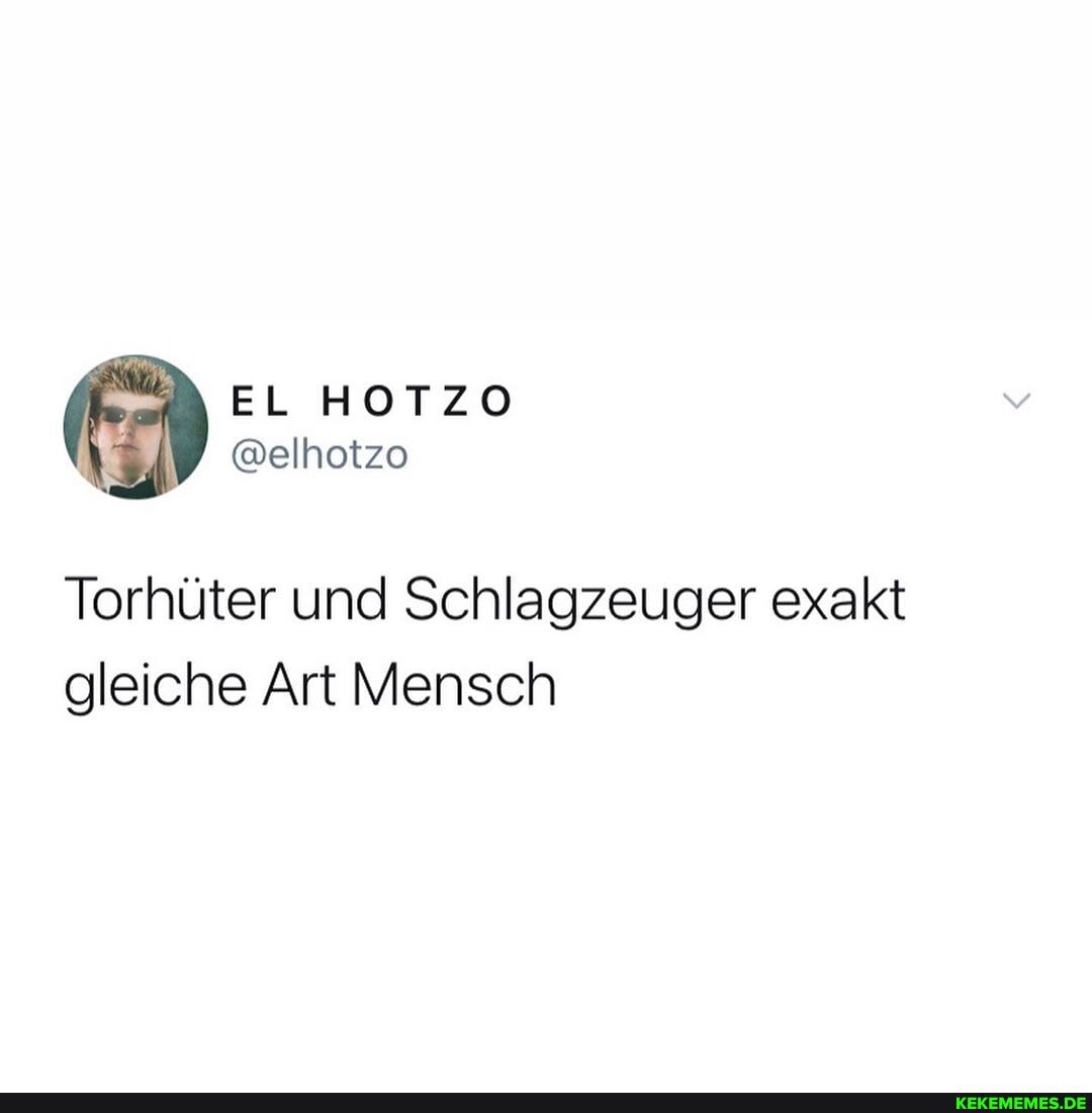 Torhüter und Schlagzeuger exakt gleiche Art Mensch
