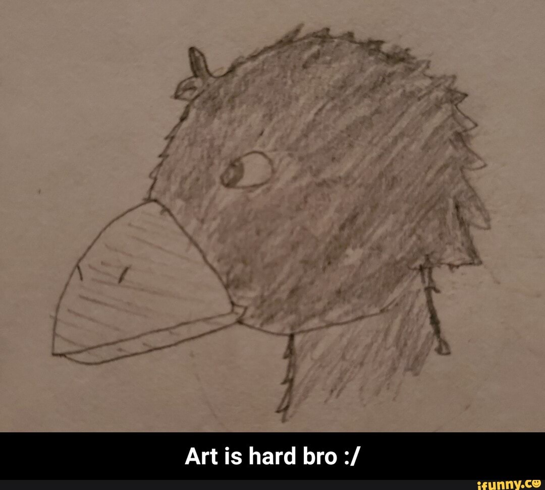 Art is hard bro - Art is hard bro :/
