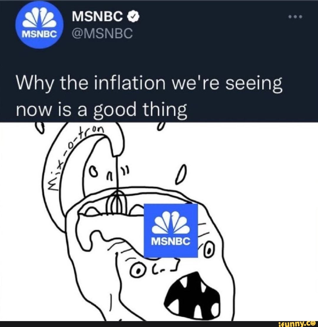 MSNBC Why the inflation we're seeing now is a good thing - iFunny