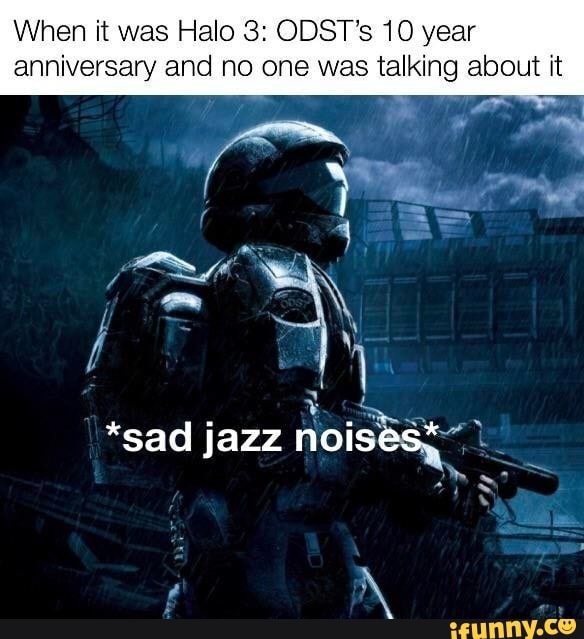 When it was Halo 3 ODST'S 10 year anniversary and no one was talking