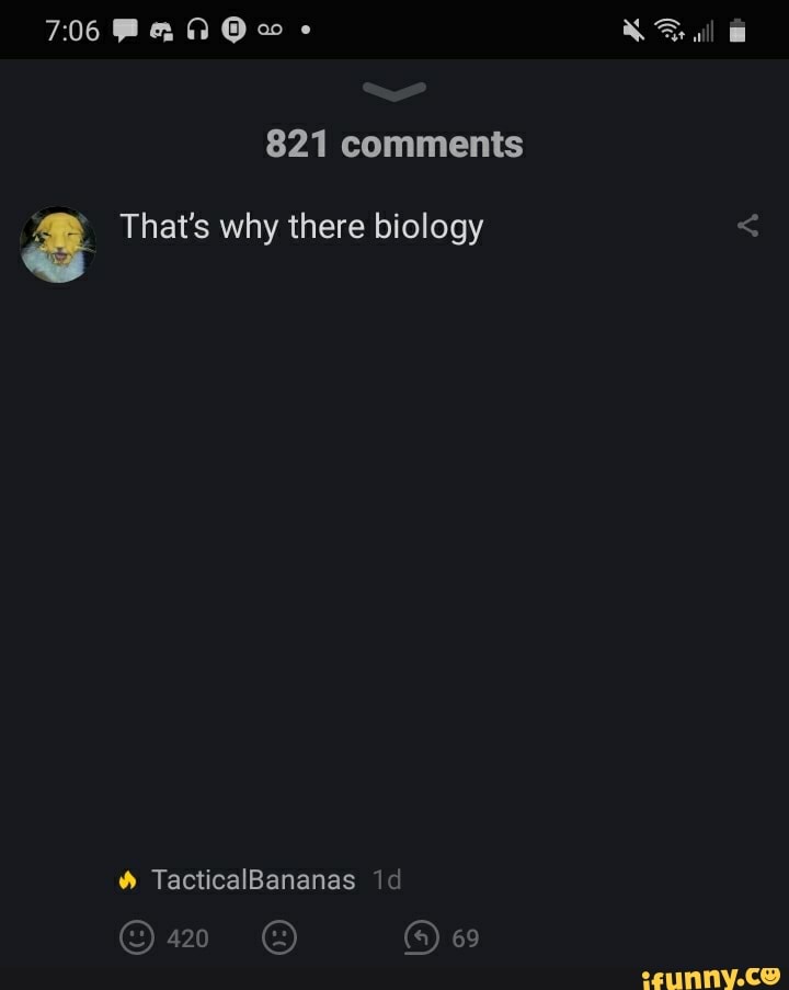 aw
821 comments
& That's why there biology
TacticalBananas id
69
RF will