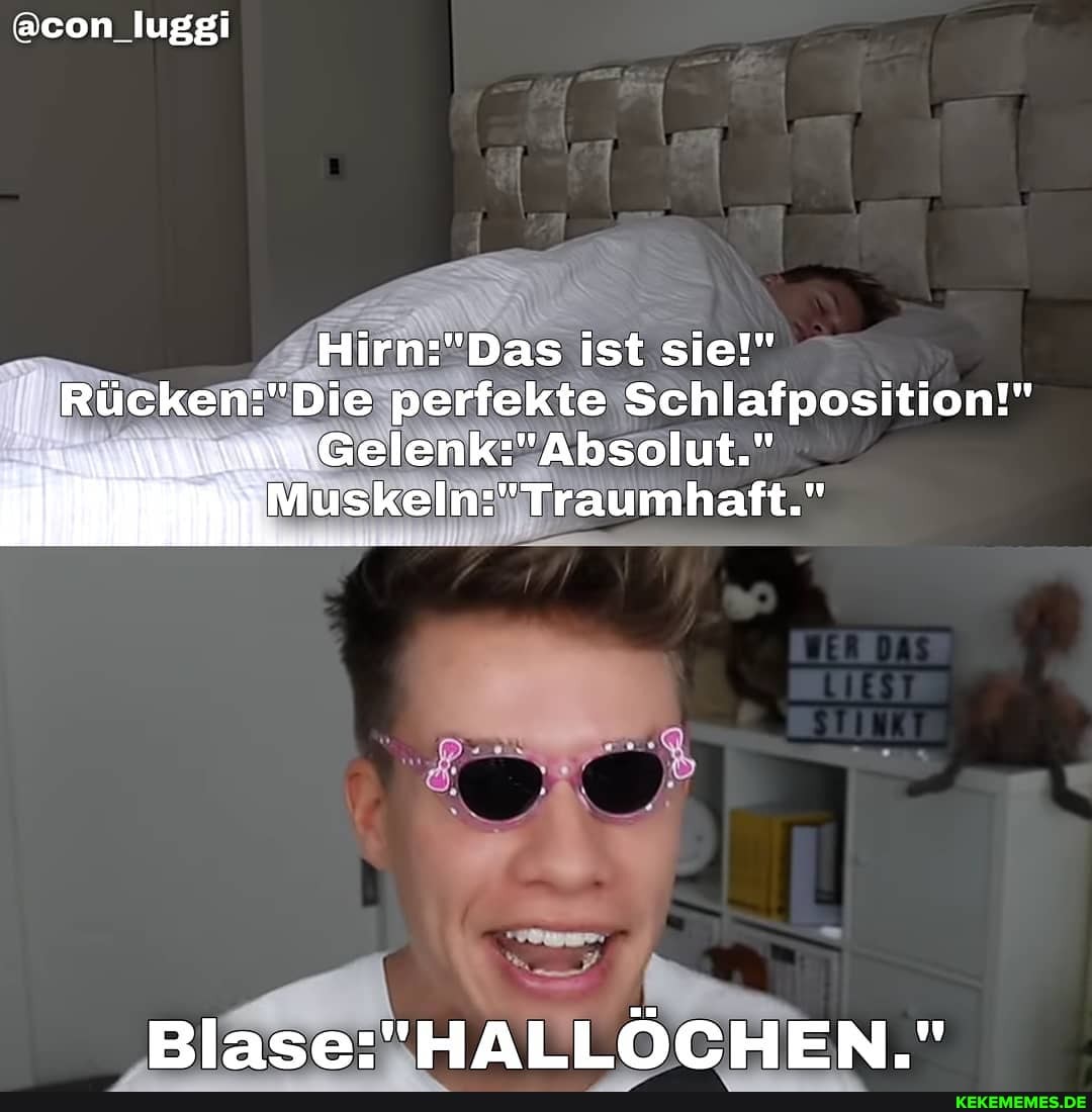 @con_luggi
ist sie!" perfekte Schlafposition!"
"Absolut."
Muskeln: "Traumhaft."
