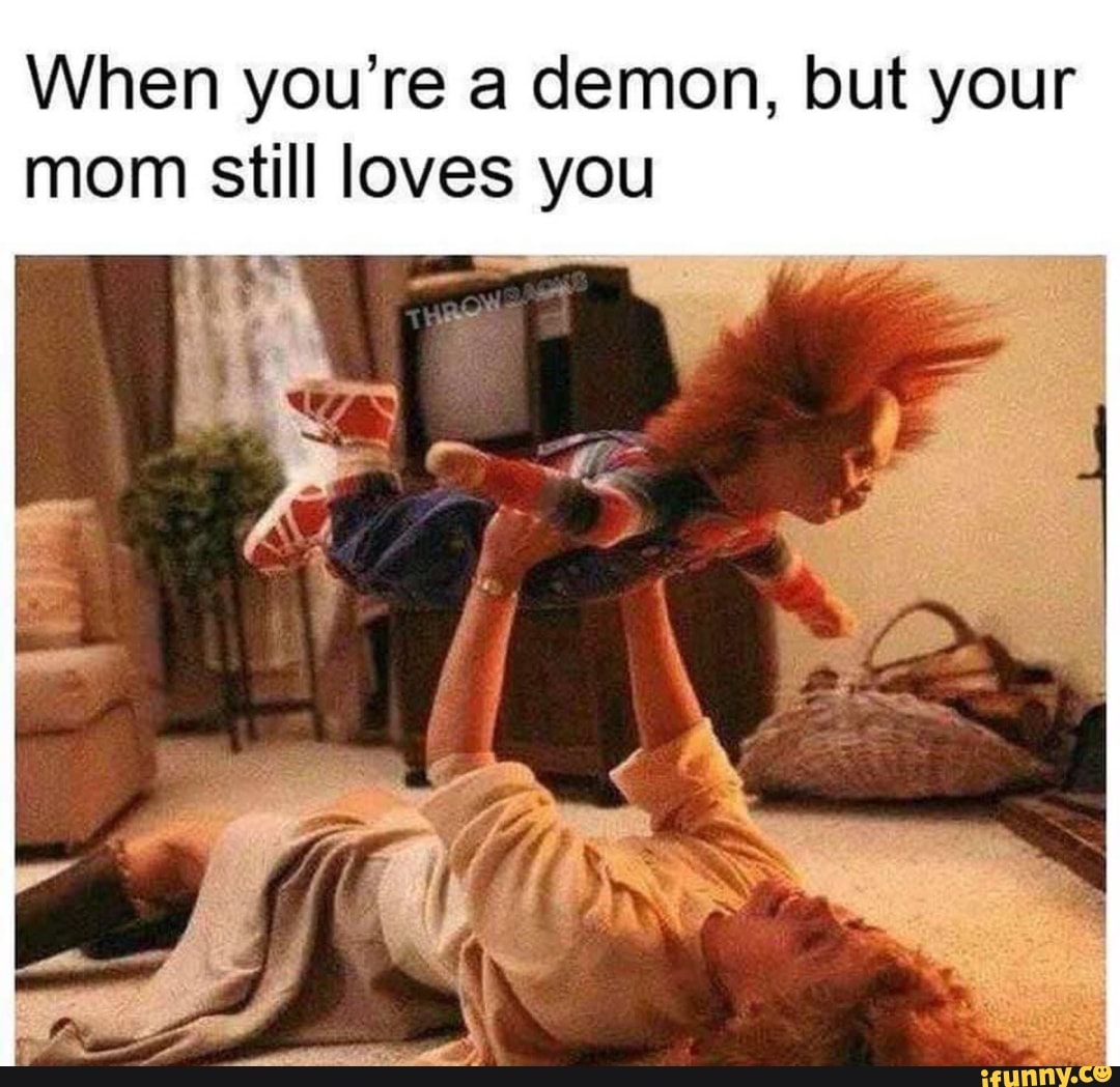 When you're demon, but your mom still loves you
BE ft