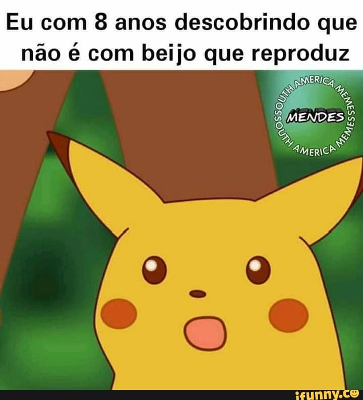 Eu com 8 anos descobrindo que
não é com beijo que aprova