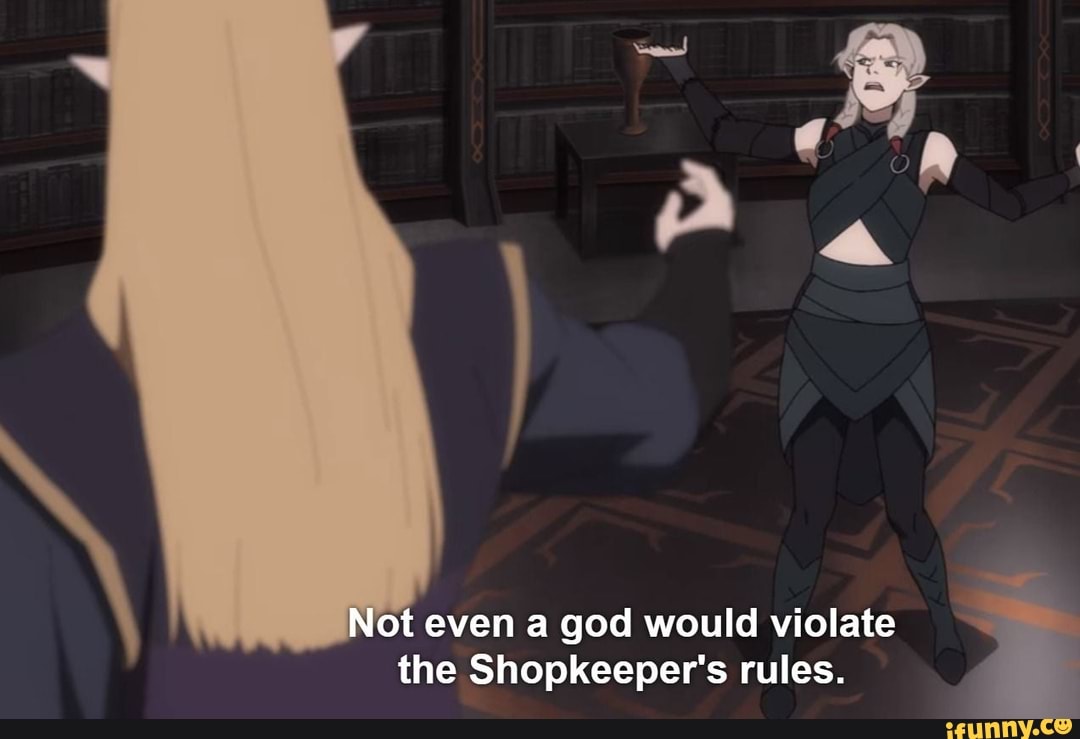 ot even a god would violate the Shopkeeper's rules.