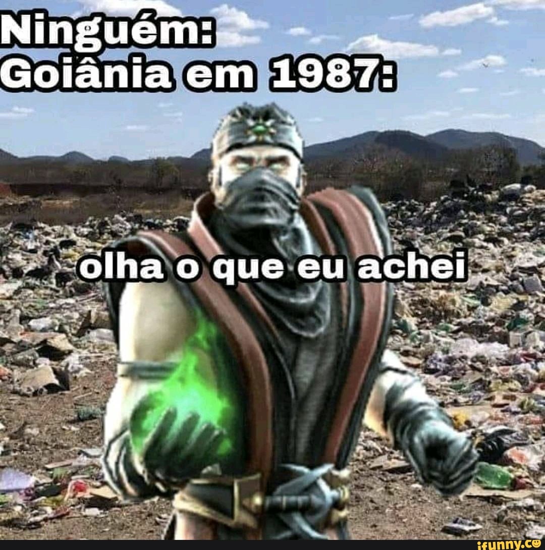 Ninguém:
Goiânia em 1987:
olha o que eu achel