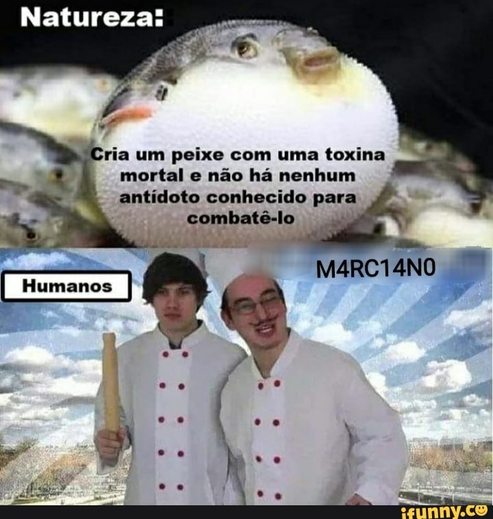 Natureza:
ria um peixe com uma toxina mortal e não há nenhum antídoto conhecido para combatê-lo
MARCIANO