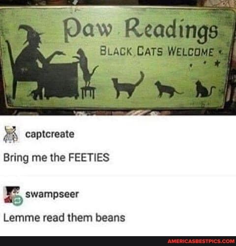 Readings I
BLACk
captcreate
Bring me the FEETIES
swampseer
Lemme read them beans