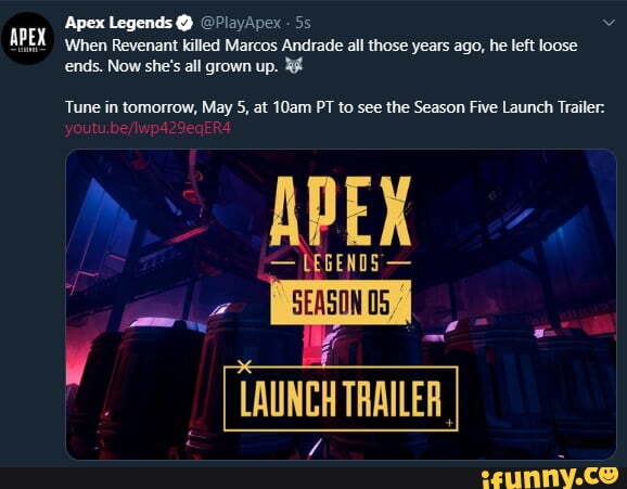 Apex Legends @ @PlayApex -
APEX When Revenant killed Marcos Andrade all those years ago, he left loose ends. Now she's all grown up.
Tune in tomorrow, May 5, at 10am PT to see the Season Five Launch Trailer:
APEX
- LEGENDS -
LAUNCH TRAILER,