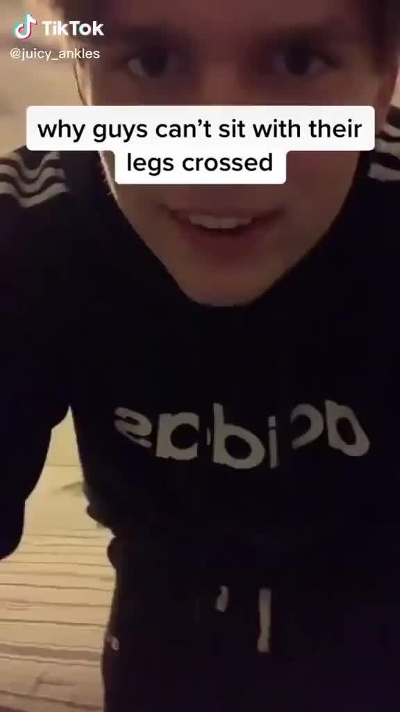 Cf TikTok why guys can't sit with their legs crossed )