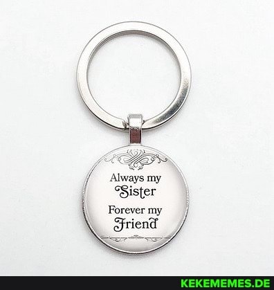 Always my
Sister
Forever my
Friend