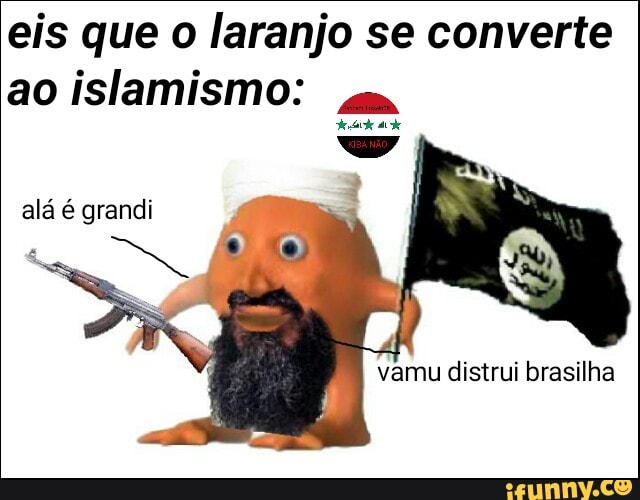 eis que o laranjo se converte
ao islamismo:
ELE,