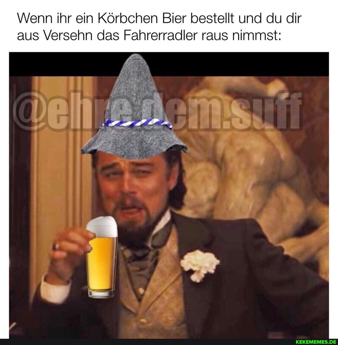 Wenn ihr ein Körbchen Bier bestellt und du dir aus Versehn das Fahre acler raus nimmst: