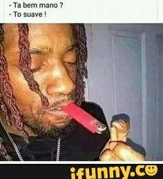 Ta bem mano?
-To suave!
