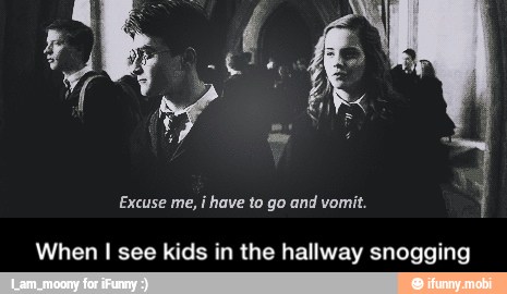 Excuse me, i have to go and vomit. 1
When I see kids in the hallway snogging - When I see kids in the hallway snogging