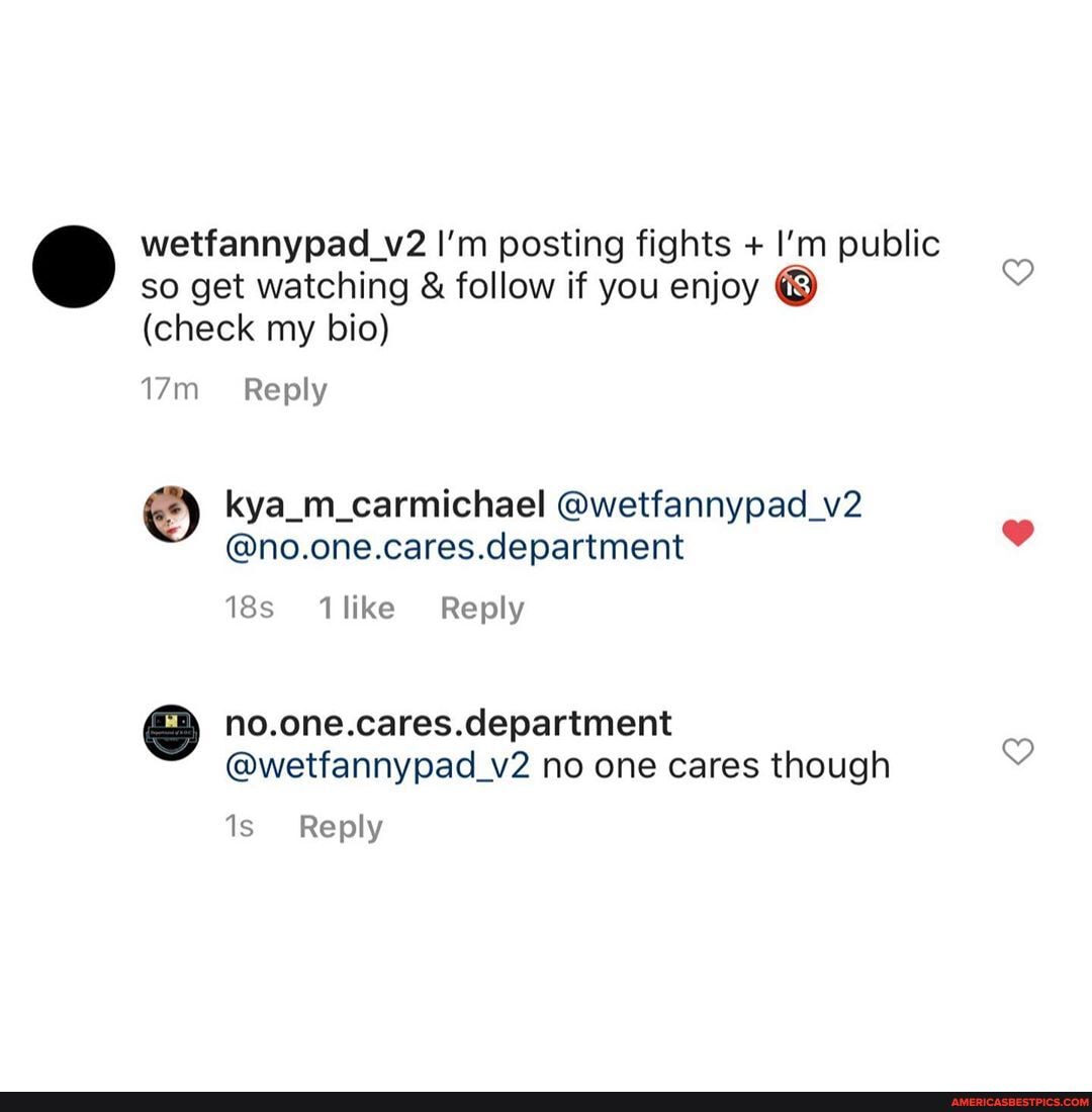 wetfannypad_v2 I'm posting fights + I'm public so get watching & follow if you enjoy
(check my bio)
Reply
kya_m_carmichael @wetfannypad_v2
@no.one.cares.department
18 like Reply
no.one.cares.department
@wetfannypad_v2 no one cares though
Reply