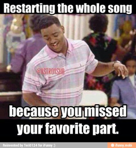 Restarting the whole song
because
a
your favorite part.