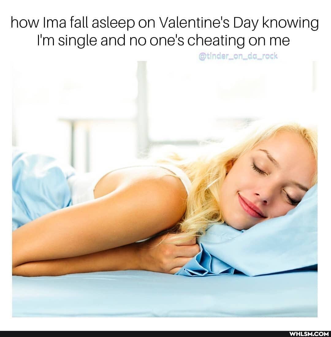 how Ima fall asleep on Valentine's Day knowing
I'm single and no one's cheating on me
@ilnder_on_da_reck
