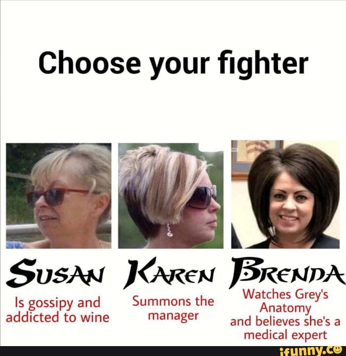 Choose your fighter
Susan Karen Parenpr
Is gossipy and Summons the
addicted to wine manager and believes she's a