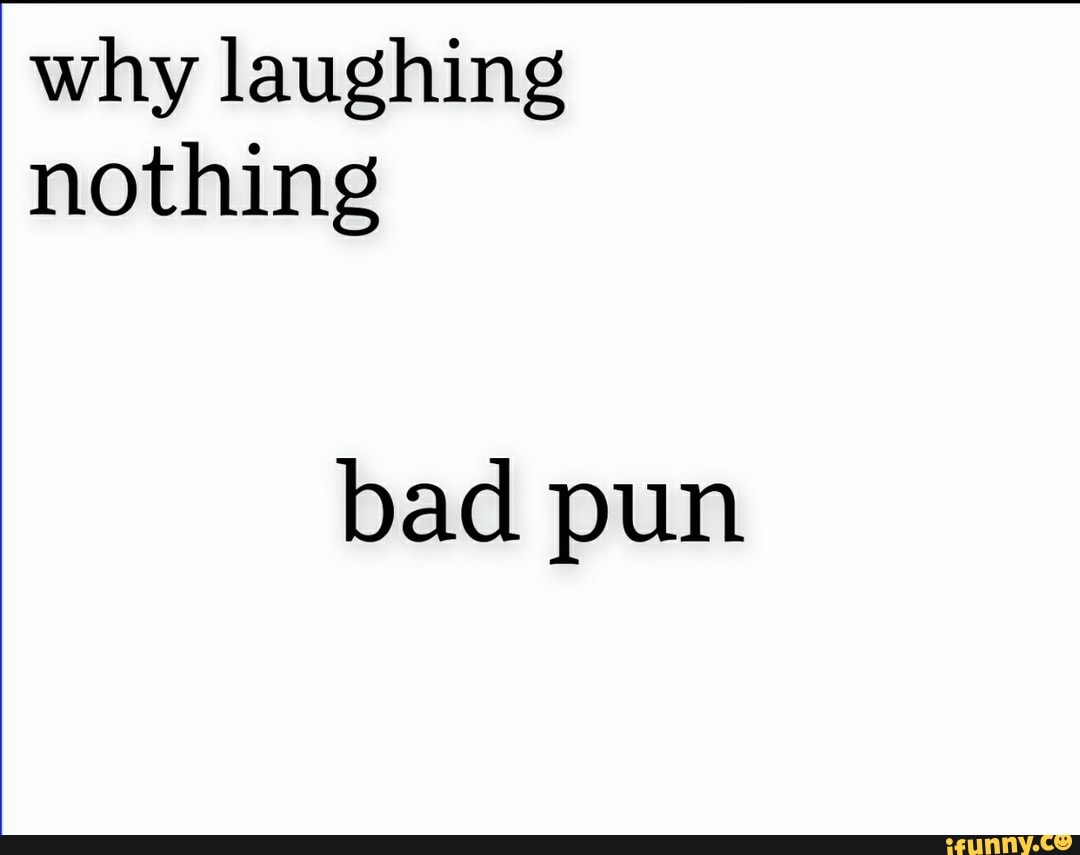 why laughing nothing
bad pun
