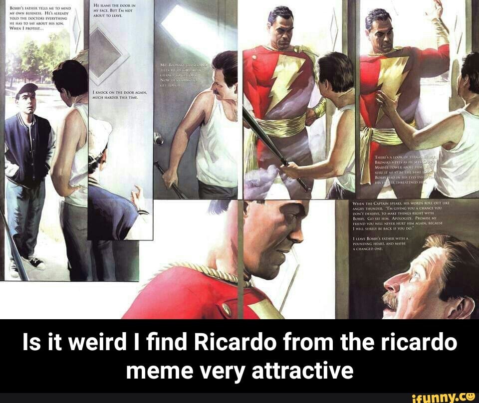 Is it weird I ma Ricardo from the ricardo meme very attractive - Is it ...