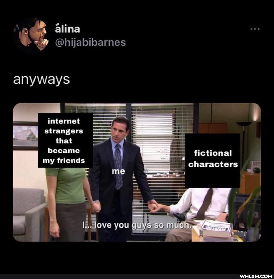 Ss
alina
@hijabibarnes
anyways
SS internet
I strangers that = became fictional characters my friends
characters
me
'jove you