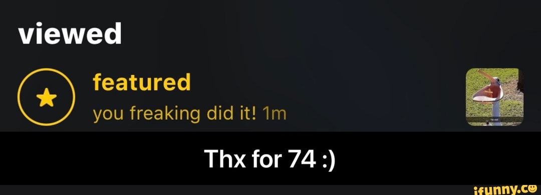 viewed
featured you freaking did it!
Thx for 74 - Thx for 74 :)