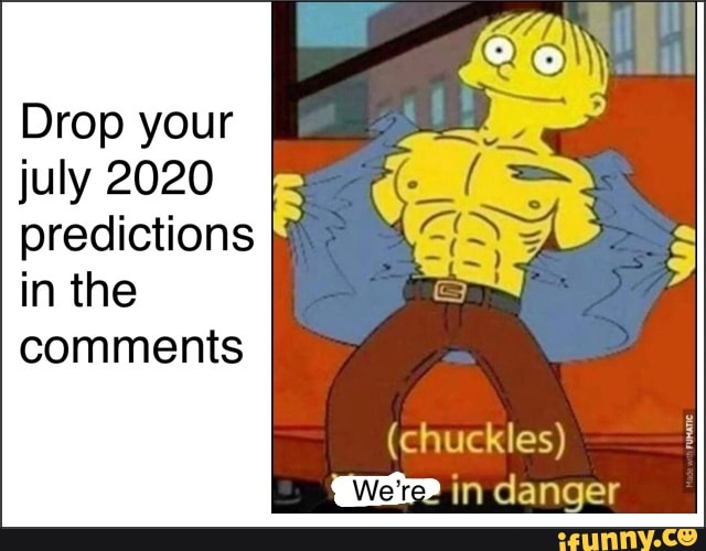Drop your
july 2020
predictions
in the
comments