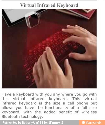 Have a keyboard with you any where you go with
this virtual infrared keyboard. This virtual
is the ac one but
the functionality of
the added benefit
Bluetooth technolo:
full size