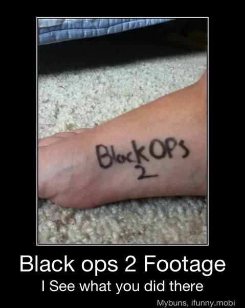 Black ops 2 Footage
I See what you did there - Black ops 2 Footage
I See what you did there