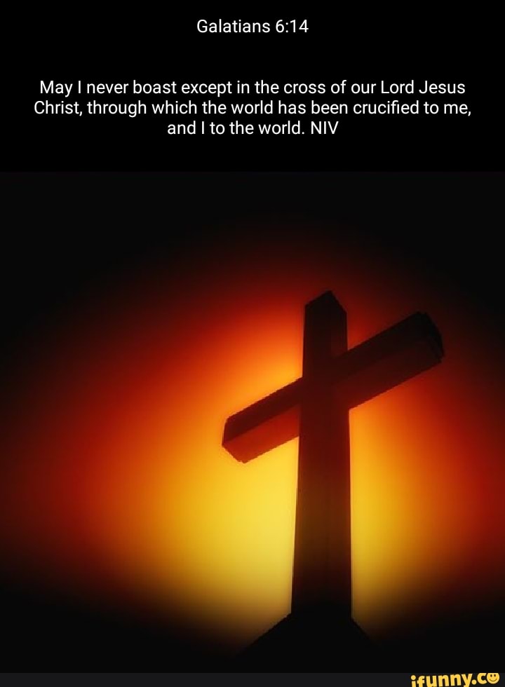 Galatians May I never boast except in the cross of our Lord Jesus ...