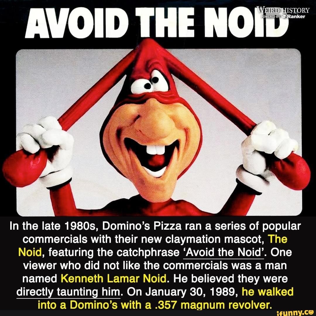 AVOID THE NOID~ In the late 1980s, Domino's Pizza ran a series of