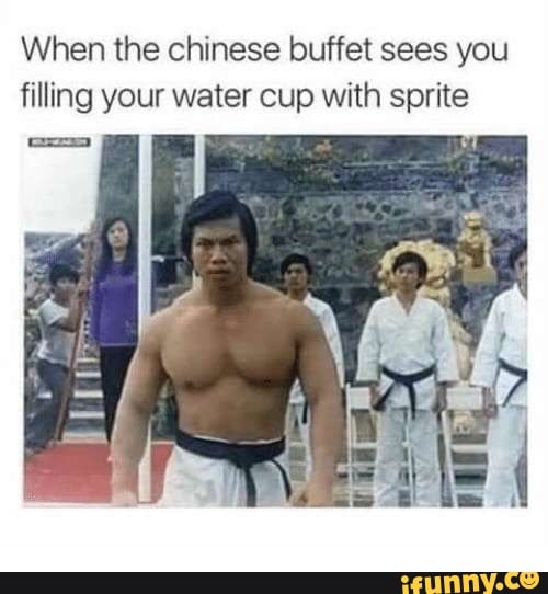 When the chinese buffet sees you filling your water cup with sprite