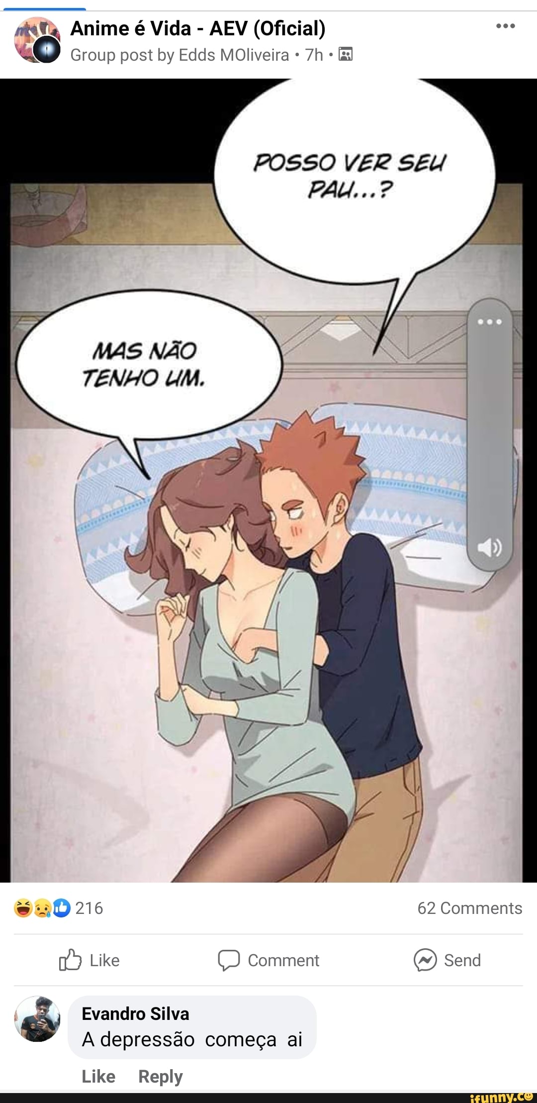 Anime é Vida - AEV (Oficial)
Group post by Edds MoOliveira
POSSO VER SEU BAU...?
MAS NÃO TENHO UM.
216 62 Comments
Like comment (mm) Send
Evandro Silva
A depressão começa ai
Like Reply