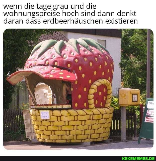 wenn die tage grau und die wohnungspreise hoch sind dann denkt daran dass erdbeerhäuschen existieren
