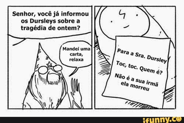 Senhor, você já informou
V
os Dursleys sobre a
tragédia de ontem?