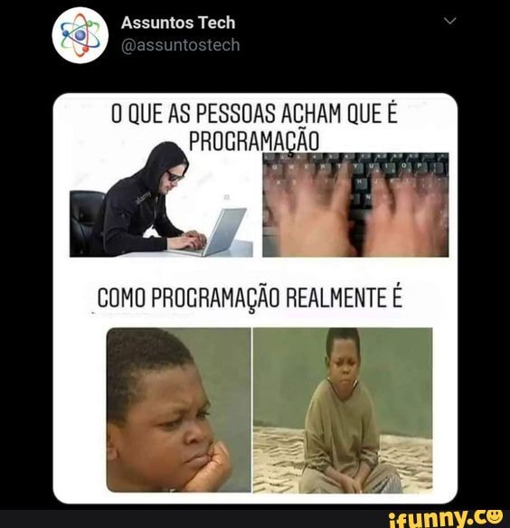 Assuntos Tech
QUE AS PESSOAS ACHAM QUE PROGRAMAÇÃO
COMO PROGRAMAÇÃO REALMENTE É